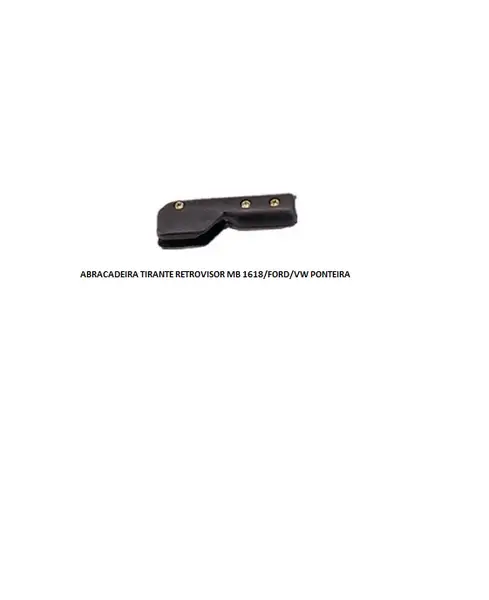 Abracadeira Tirante Retrovisor MB 1618/FORD/VW Ponteira
